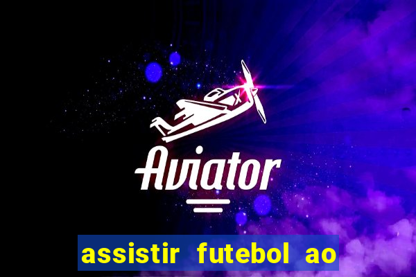 assistir futebol ao vivo rcm